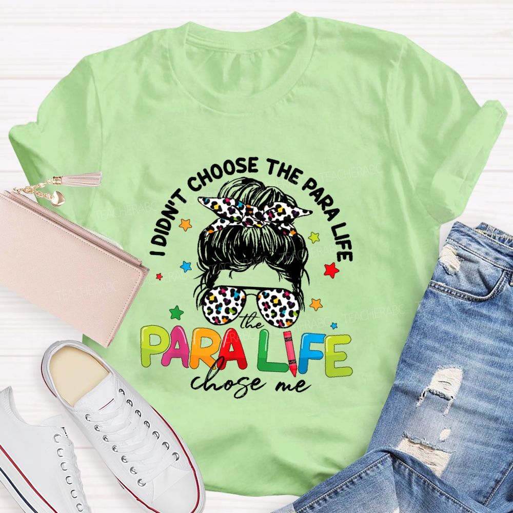 I Didn't Choose The Para Life The Para Life Chose Me  Teacher T-shirt