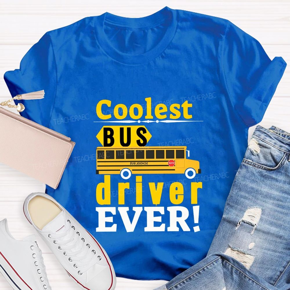 Coolest Bus Driver Ever Teacher T-shirt