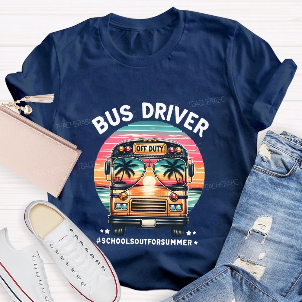 Bus Driver Off Duty School'S Out For Summer T-shirt