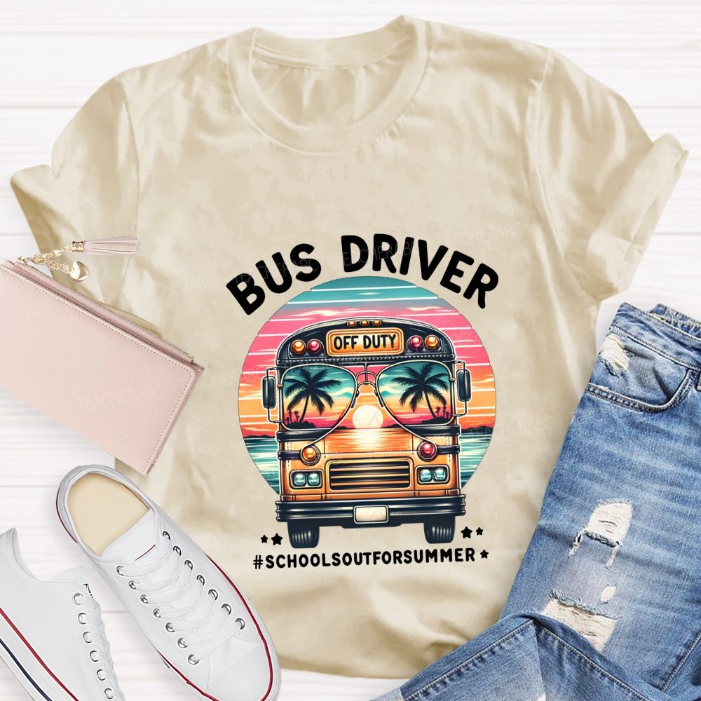 Bus Driver Off Duty School'S Out For Summer T-shirt