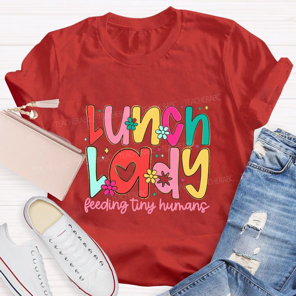 Lunch Lady Feeding Tiny Humans Teacher T-shirt