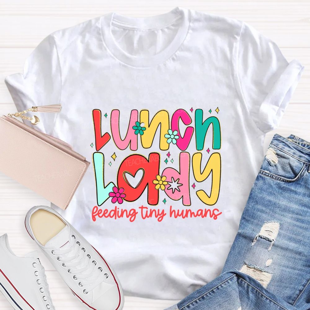 Lunch Lady Feeding Tiny Humans Teacher T-shirt