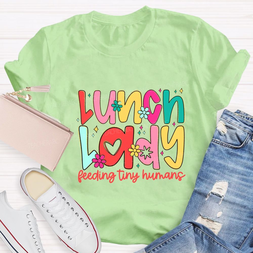 Lunch Lady Feeding Tiny Humans Teacher T-shirt