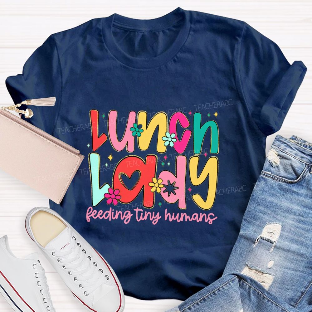 Lunch Lady Feeding Tiny Humans Teacher T-shirt