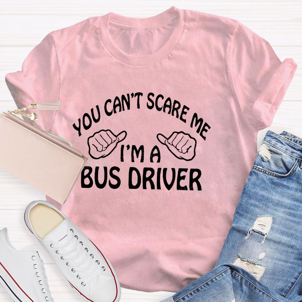 You Can't Scare Me I'm A Bus Driver Letters  Teacher T-shirt