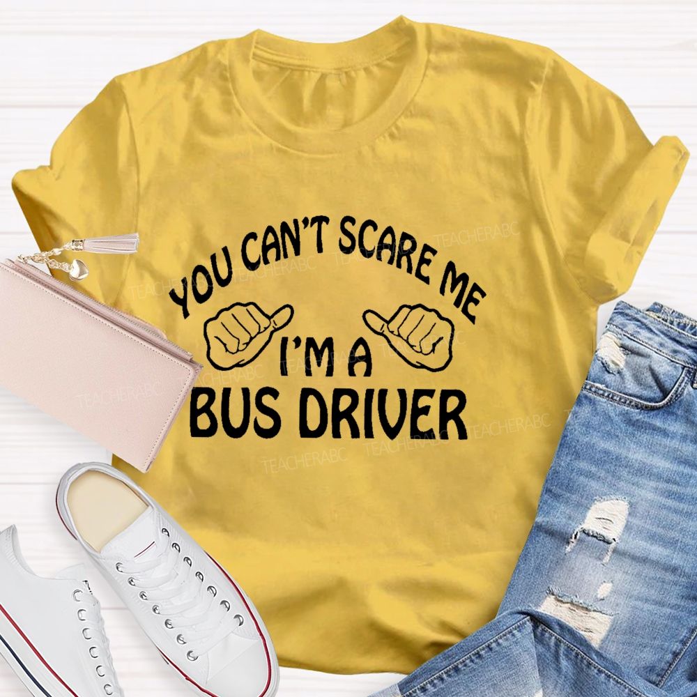You Can't Scare Me I'm A Bus Driver Letters  Teacher T-shirt