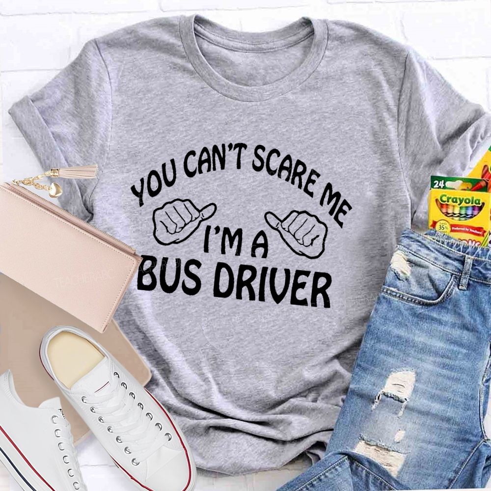 You Can't Scare Me I'm A Bus Driver Letters  Teacher T-shirt