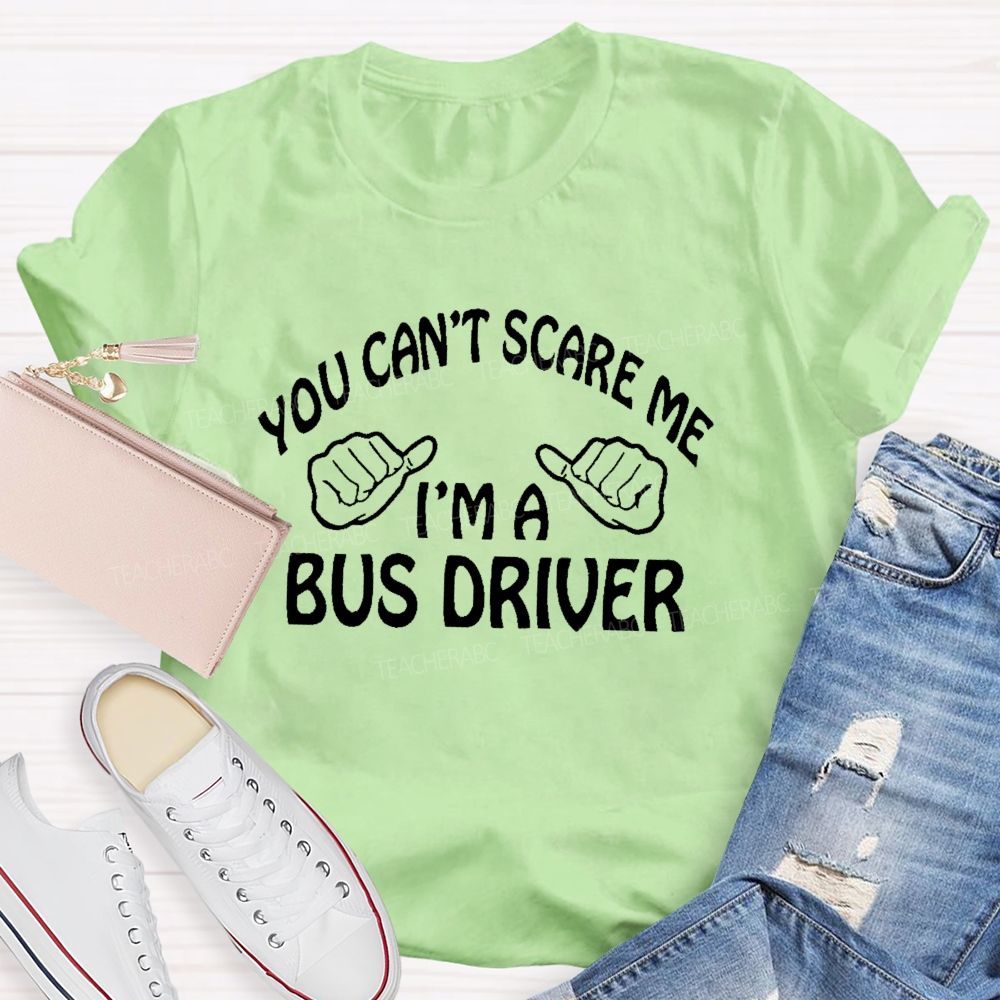 You Can't Scare Me I'm A Bus Driver Letters  Teacher T-shirt