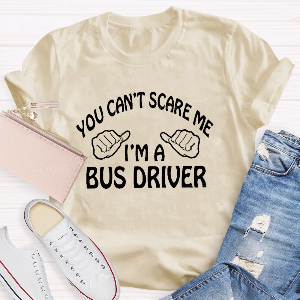 You Can't Scare Me I'm A Bus Driver Letters  Teacher T-shirt
