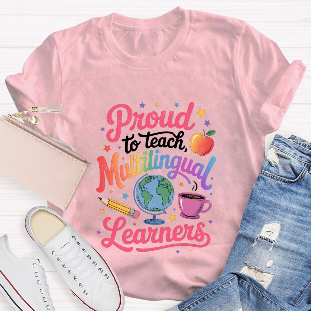 Proud To Teach Multilingual Learners Teacher T-shirt