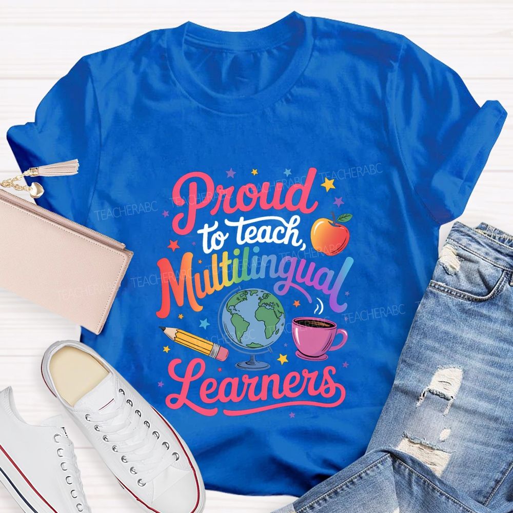 Proud To Teach Multilingual Learners Teacher T-shirt