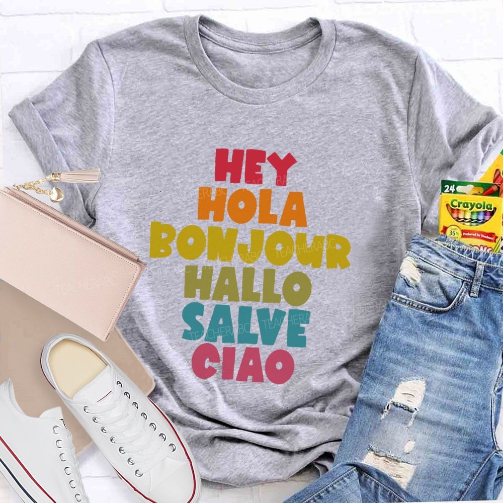 Hey Hola  Bonjour Hallo Salve Ciao  Teacher T-shirt