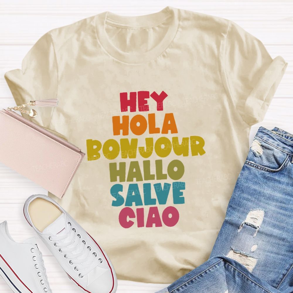 Hey Hola  Bonjour Hallo Salve Ciao  Teacher T-shirt