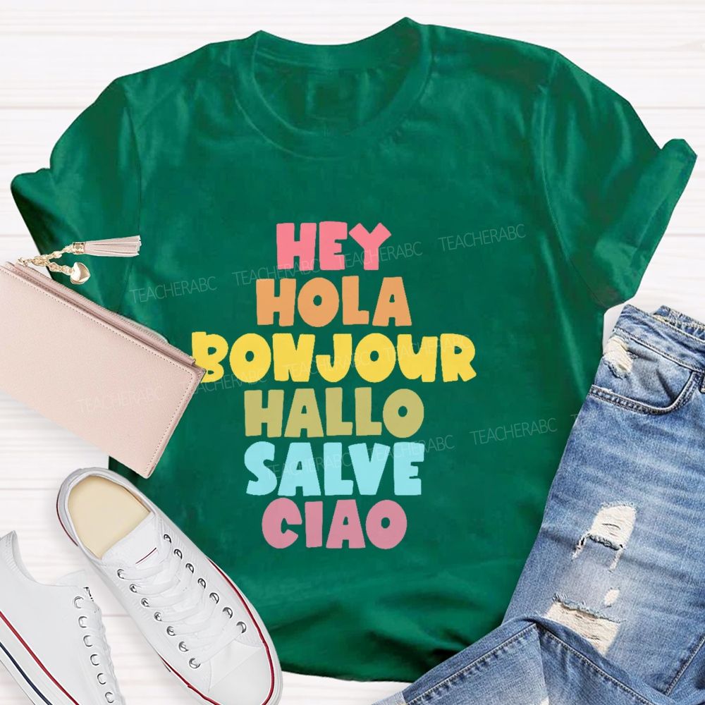 Hey Hola  Bonjour Hallo Salve Ciao  Teacher T-shirt