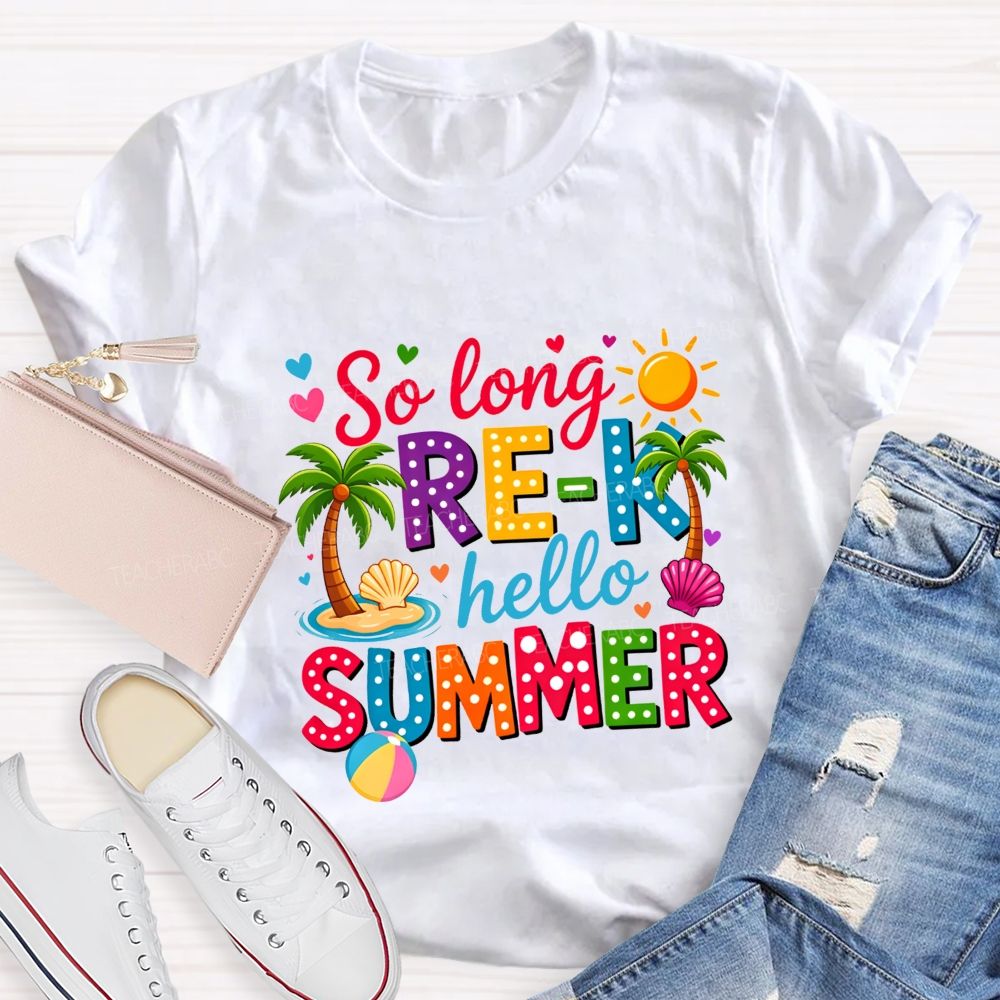 So Long Pre-K Hello Summer Teacher T-shirt
