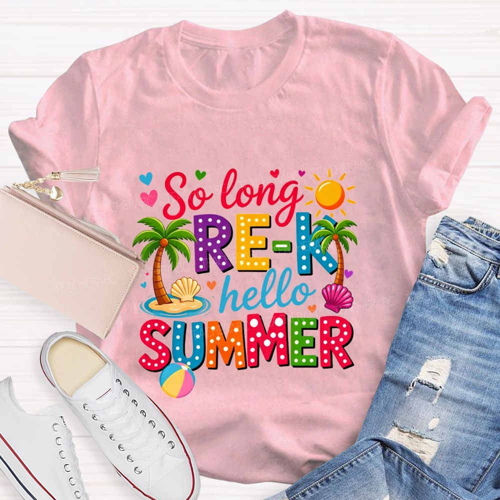 So Long Pre-K Hello Summer Teacher T-shirt