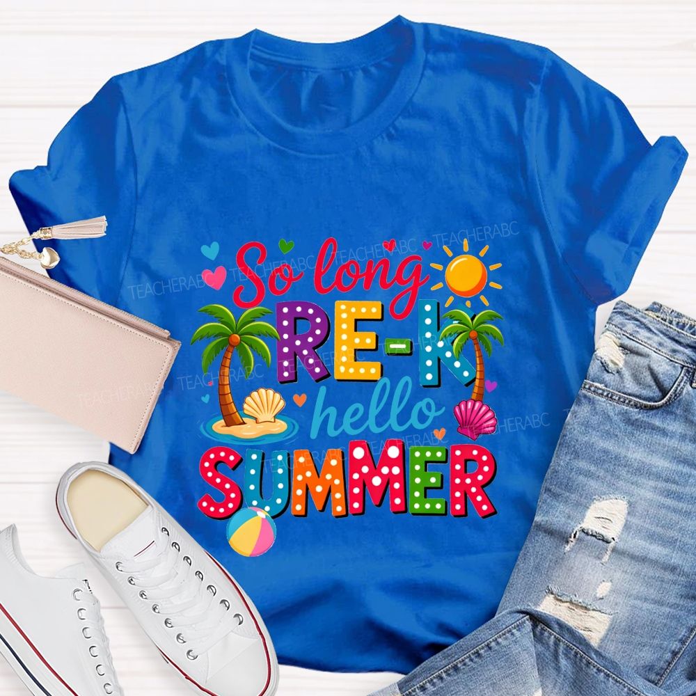 So Long Pre-K Hello Summer Teacher T-shirt