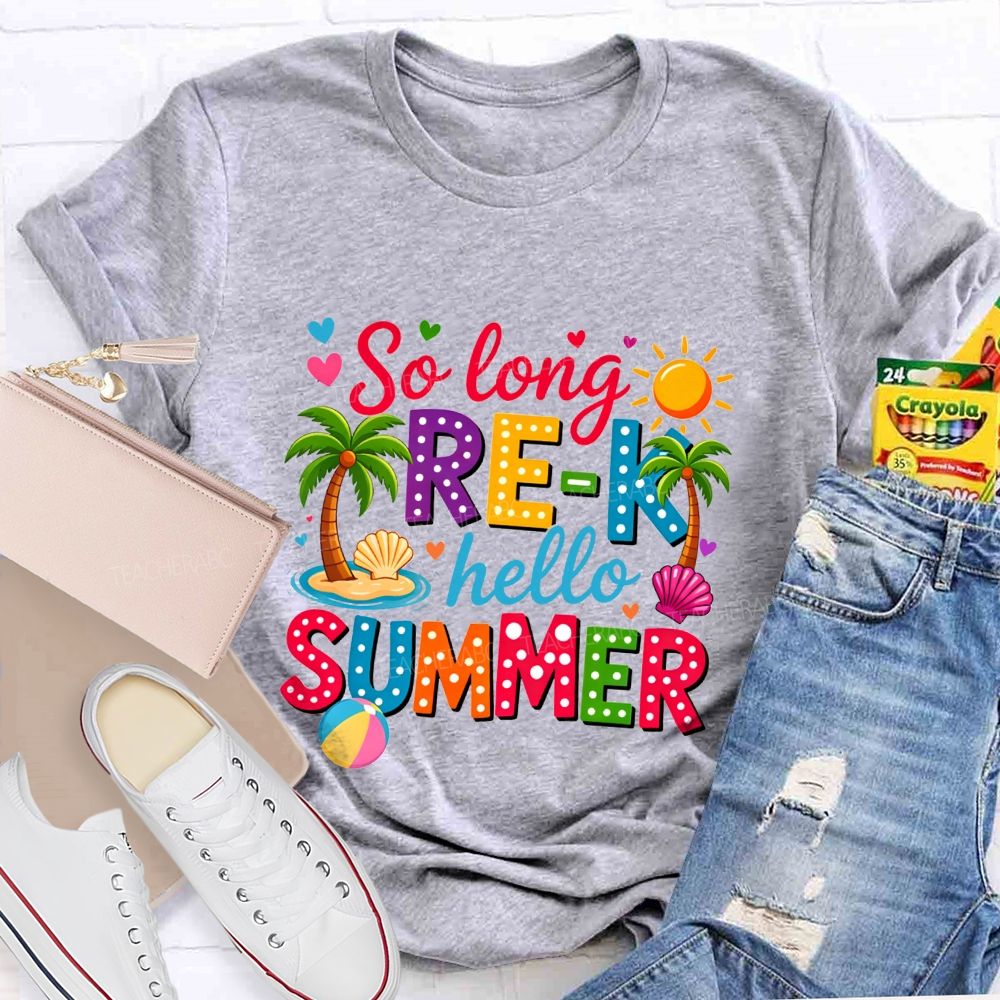 So Long Pre-K Hello Summer Teacher T-shirt