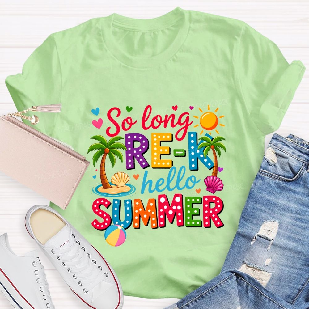 So Long Pre-K Hello Summer Teacher T-shirt