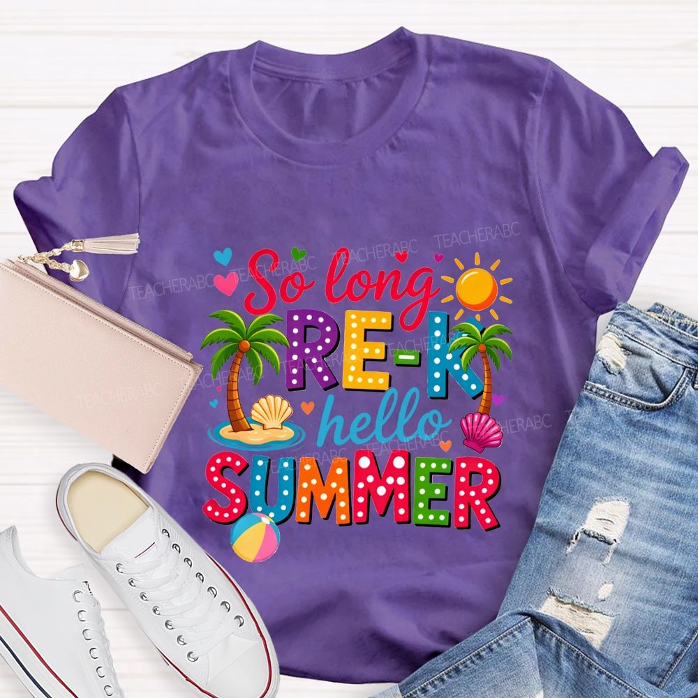 So Long Pre-K Hello Summer Teacher T-shirt