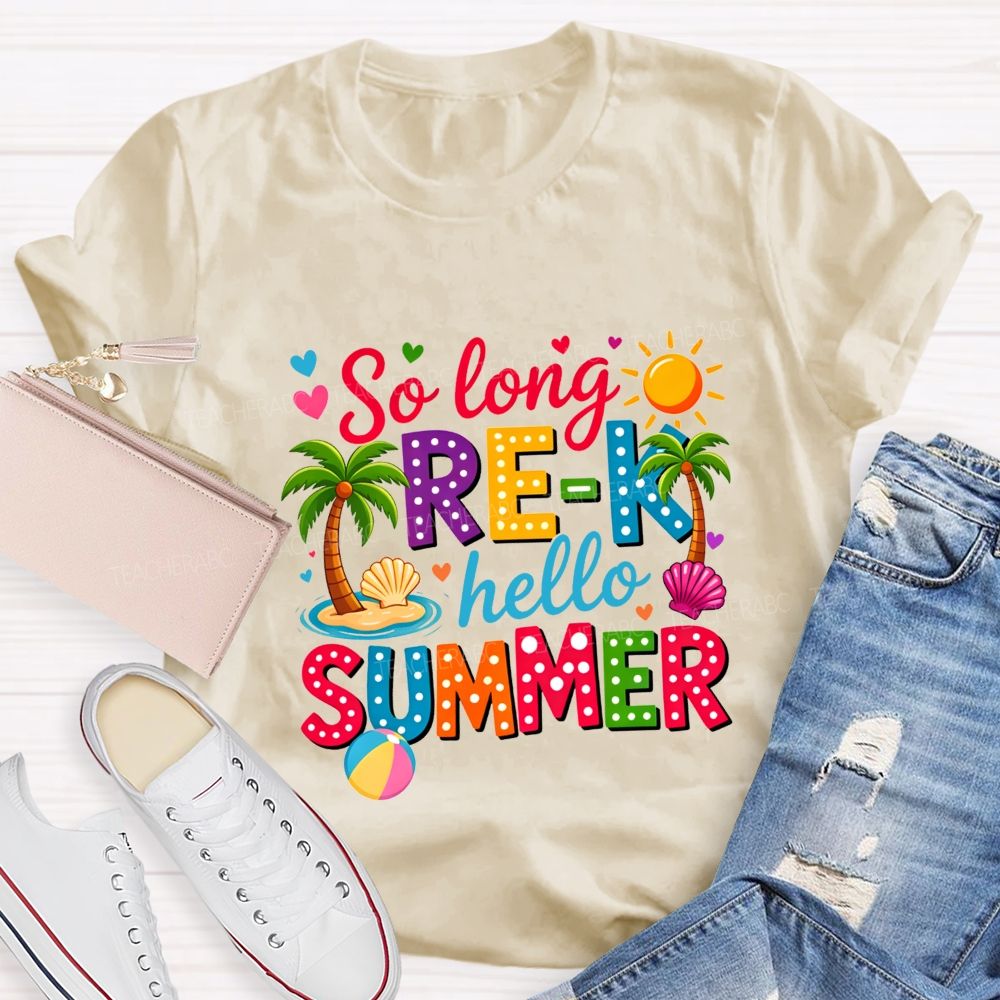 So Long Pre-K Hello Summer Teacher T-shirt