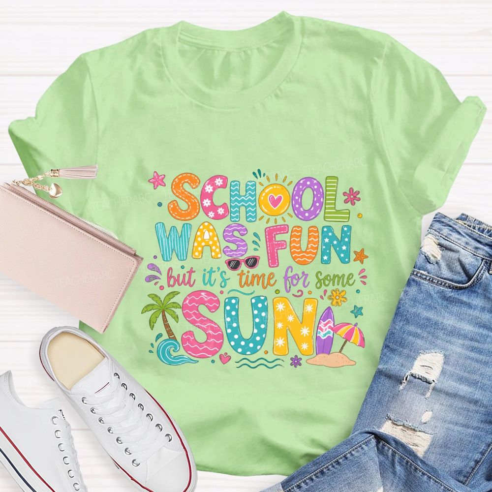 School Was Fun But It'S Time For Some Sun Teacher T-shirt