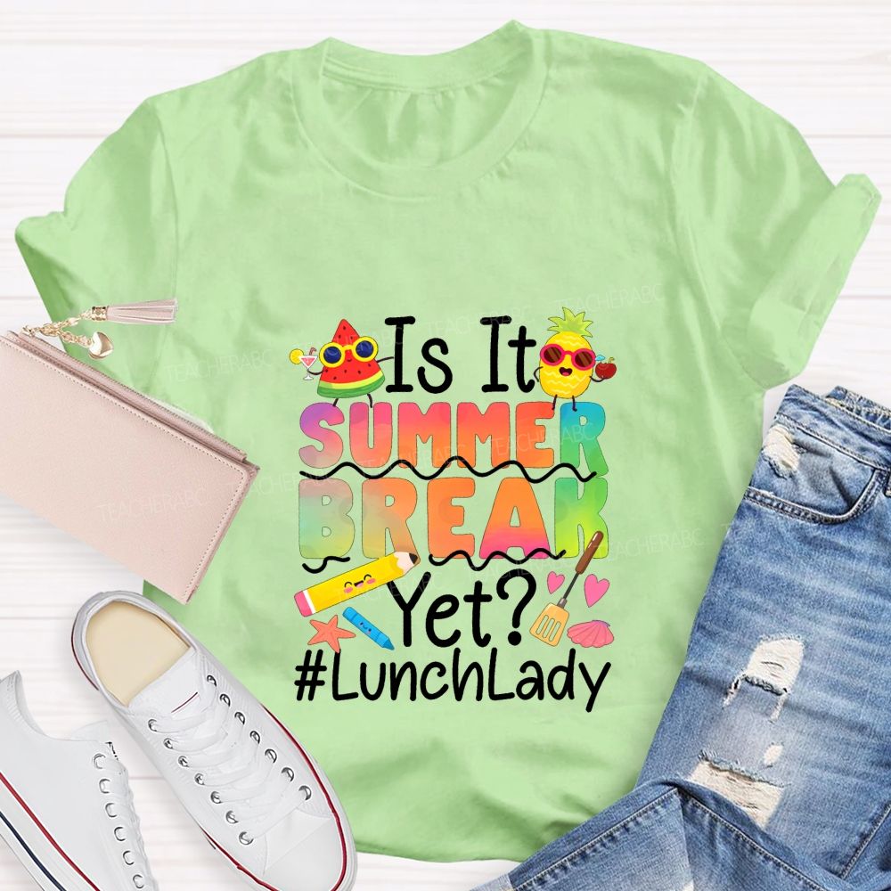 Is It Summer Break Yet Lunch Lady Teacher T-shirt
