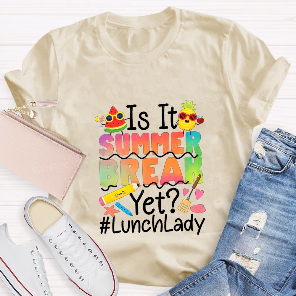 Is It Summer Break Yet Lunch Lady Teacher T-shirt