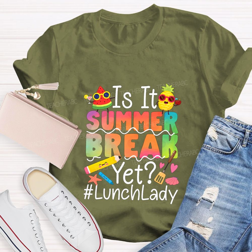 Is It Summer Break Yet Lunch Lady Teacher T-shirt