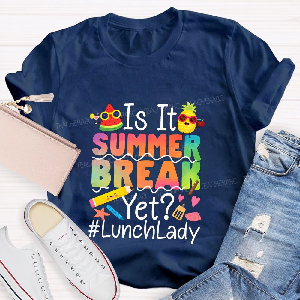 Is It Summer Break Yet Lunch Lady Teacher T-shirt