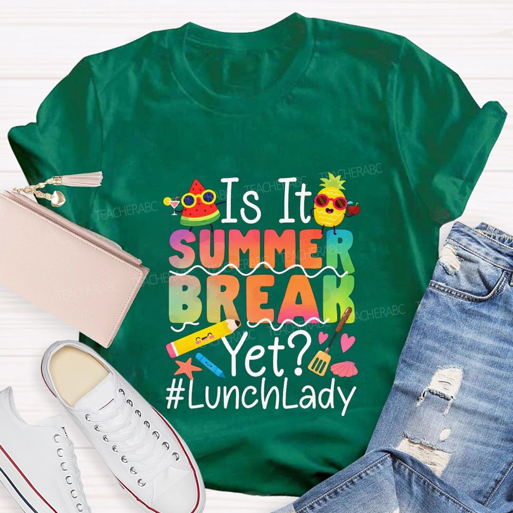 Is It Summer Break Yet Lunch Lady Teacher T-shirt