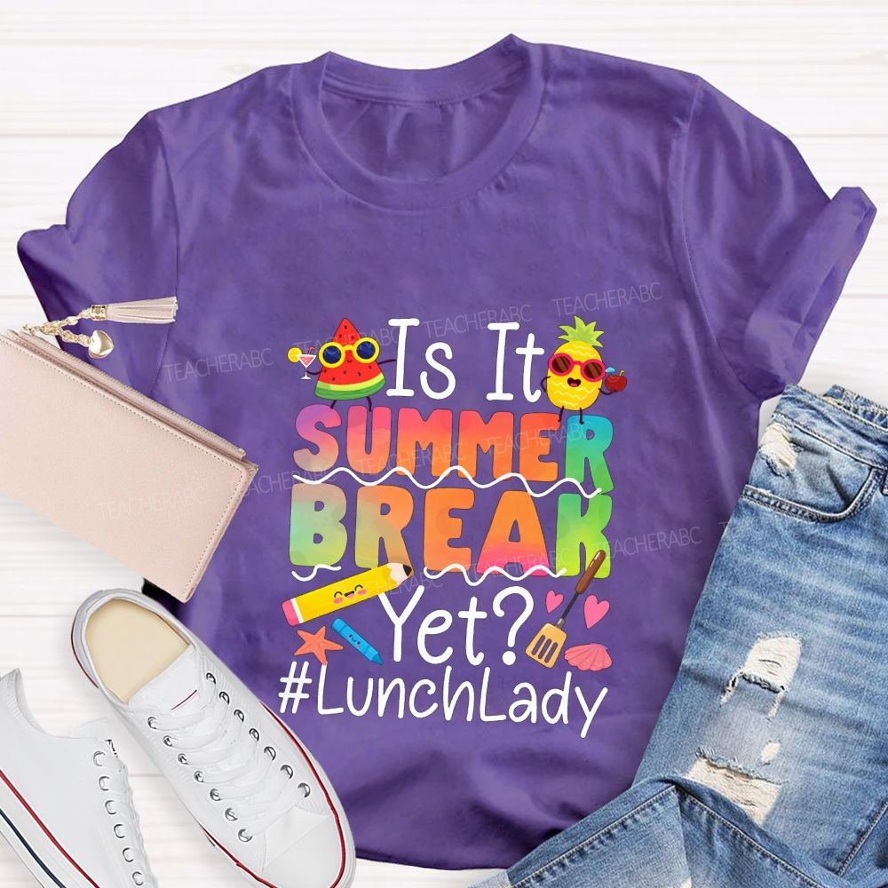 Is It Summer Break Yet Lunch Lady Teacher T-shirt