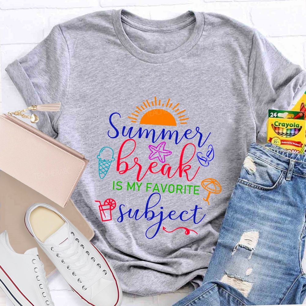Summer Break Is My Favorite Subject Teacher T-shirt