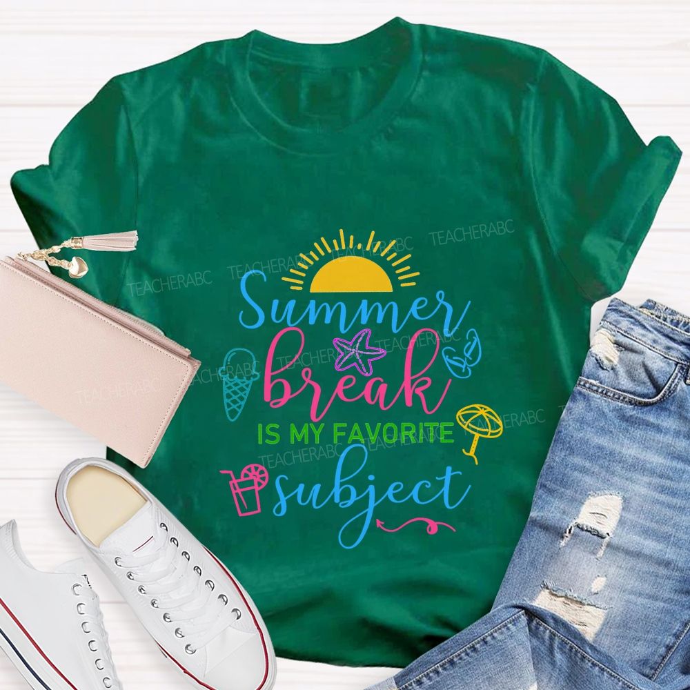 Summer Break Is My Favorite Subject Teacher T-shirt