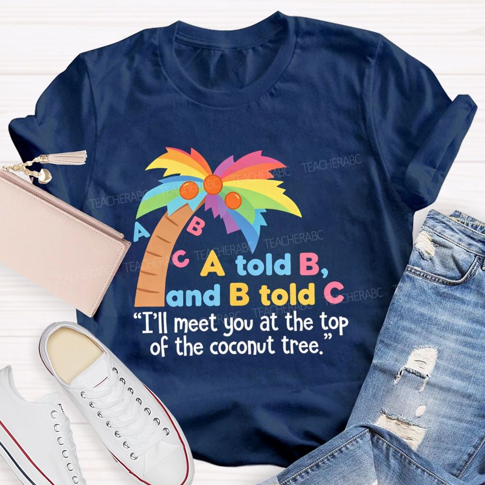 I'll Meet You At The Top Of The Tree Teacher T-Shirt