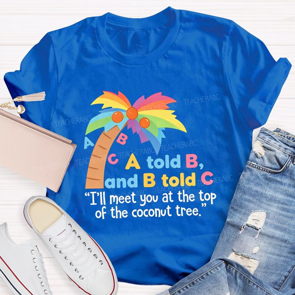 I'll Meet You At The Top Of The Tree Teacher T-Shirt