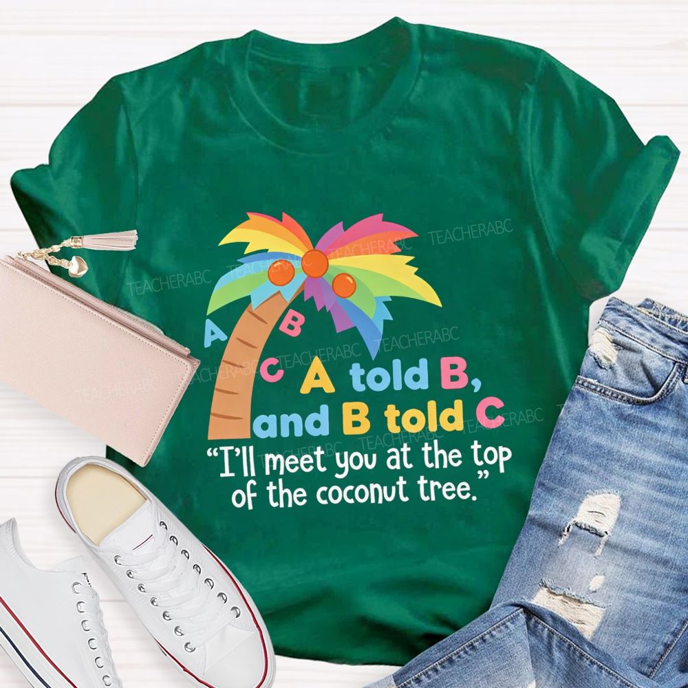 I'll Meet You At The Top Of The Tree Teacher T-Shirt