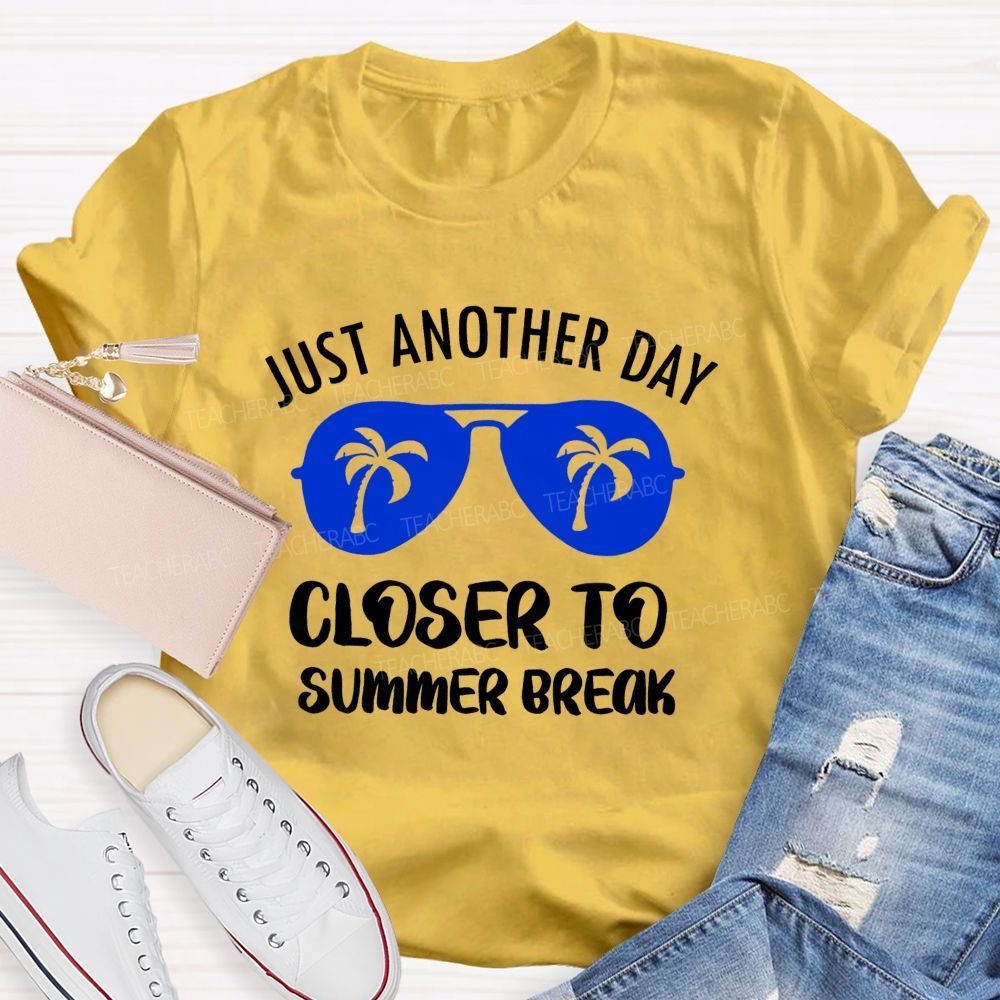 Just Another Day Closer To Summer Break Summer Sun Glasses Teacher T-Shirt