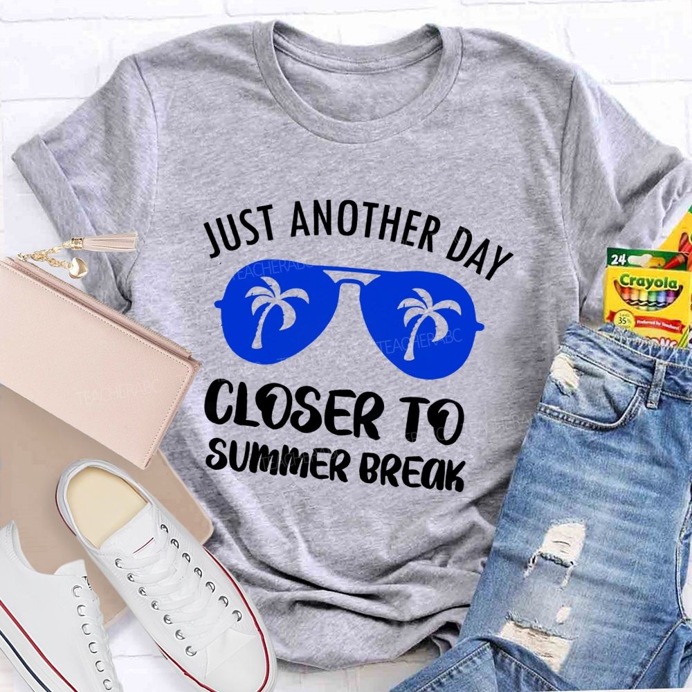Just Another Day Closer To Summer Break Summer Sun Glasses Teacher T-Shirt