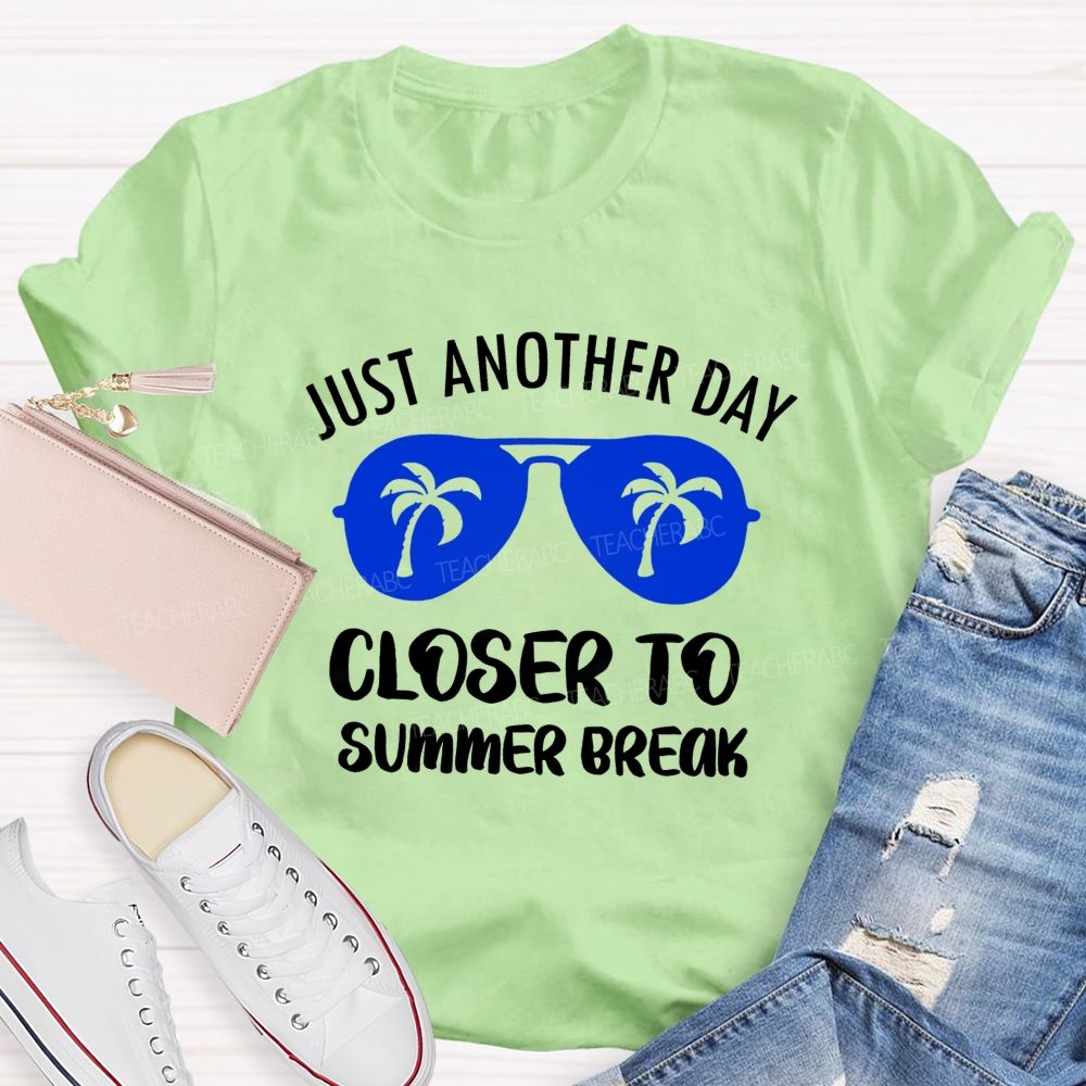 Just Another Day Closer To Summer Break Summer Sun Glasses Teacher T-Shirt