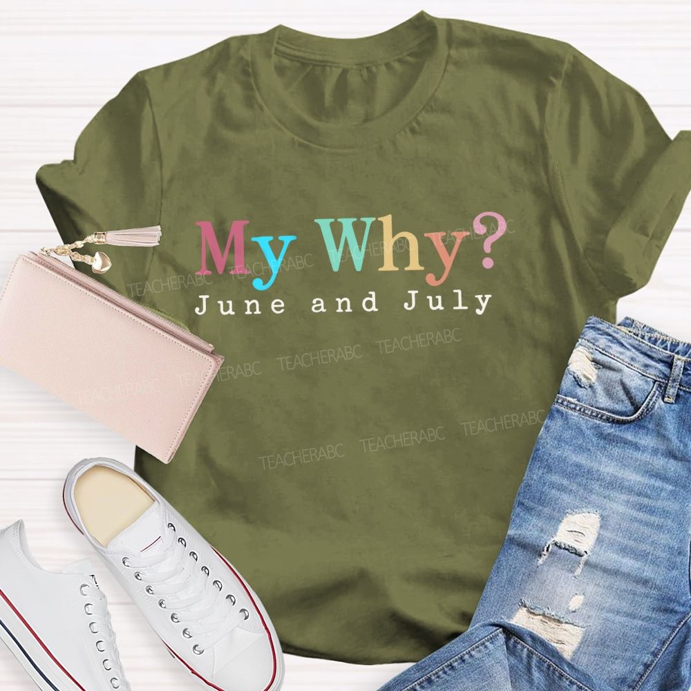 My Why June And July Teacher T-shirt