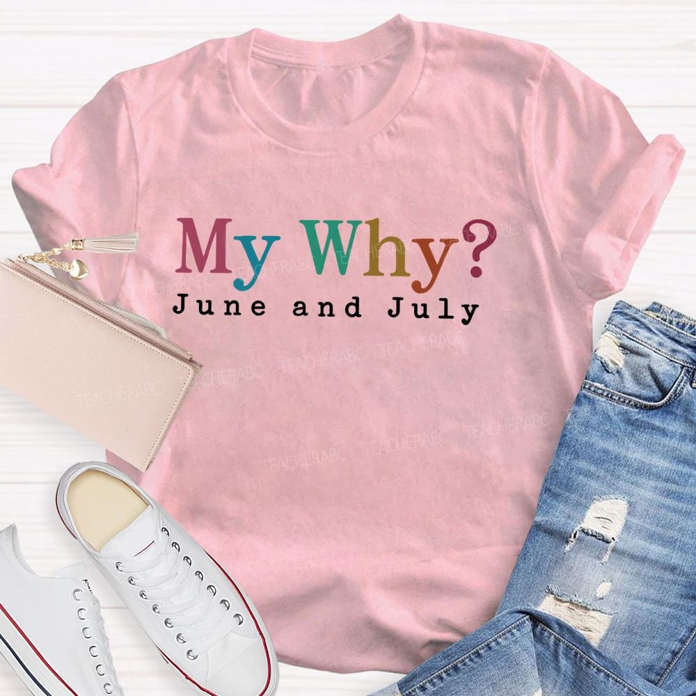 My Why June And July Teacher T-shirt