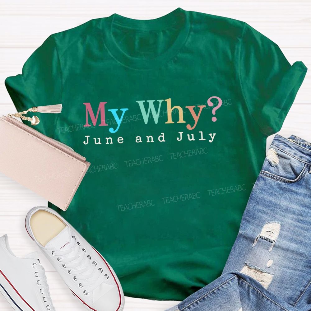 My Why June And July Teacher T-shirt