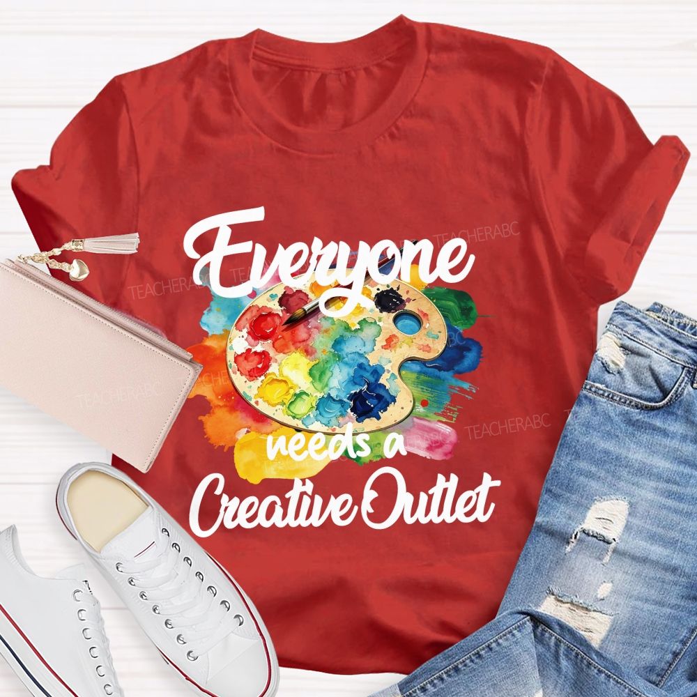 Everyone Needs A Creative Outlet Teacher T-shirt