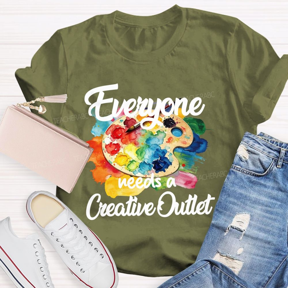 Everyone Needs A Creative Outlet Teacher T-shirt
