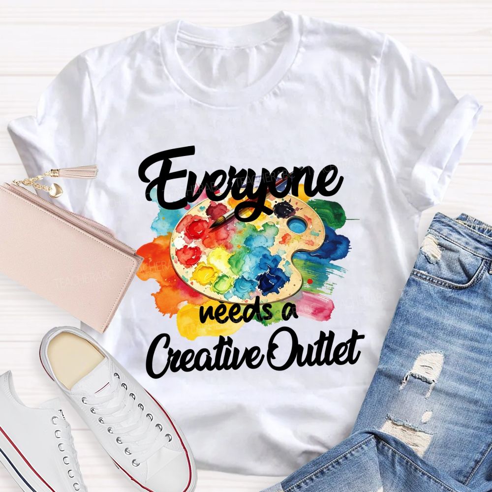 Everyone Needs A Creative Outlet Teacher T-shirt