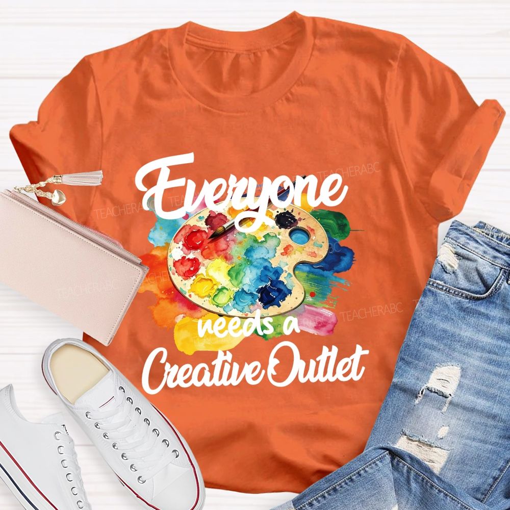 Everyone Needs A Creative Outlet Teacher T-shirt
