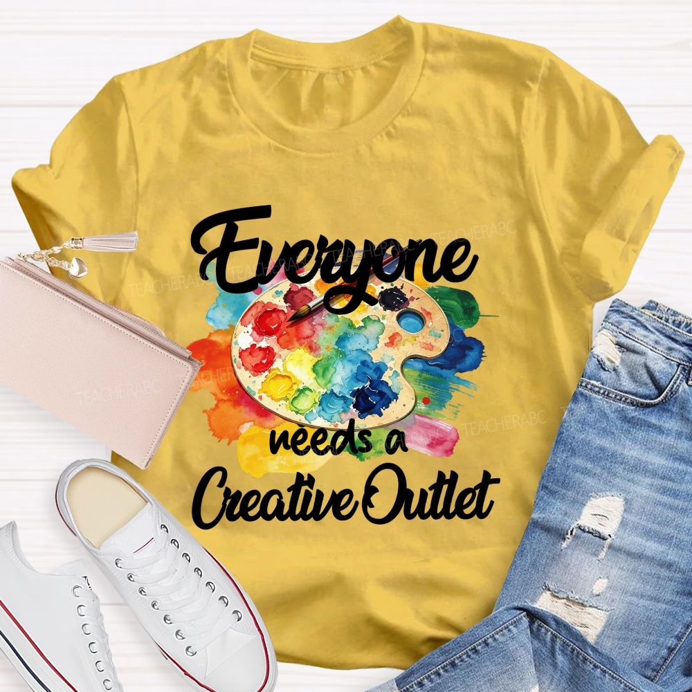 Everyone Needs A Creative Outlet Teacher T-shirt