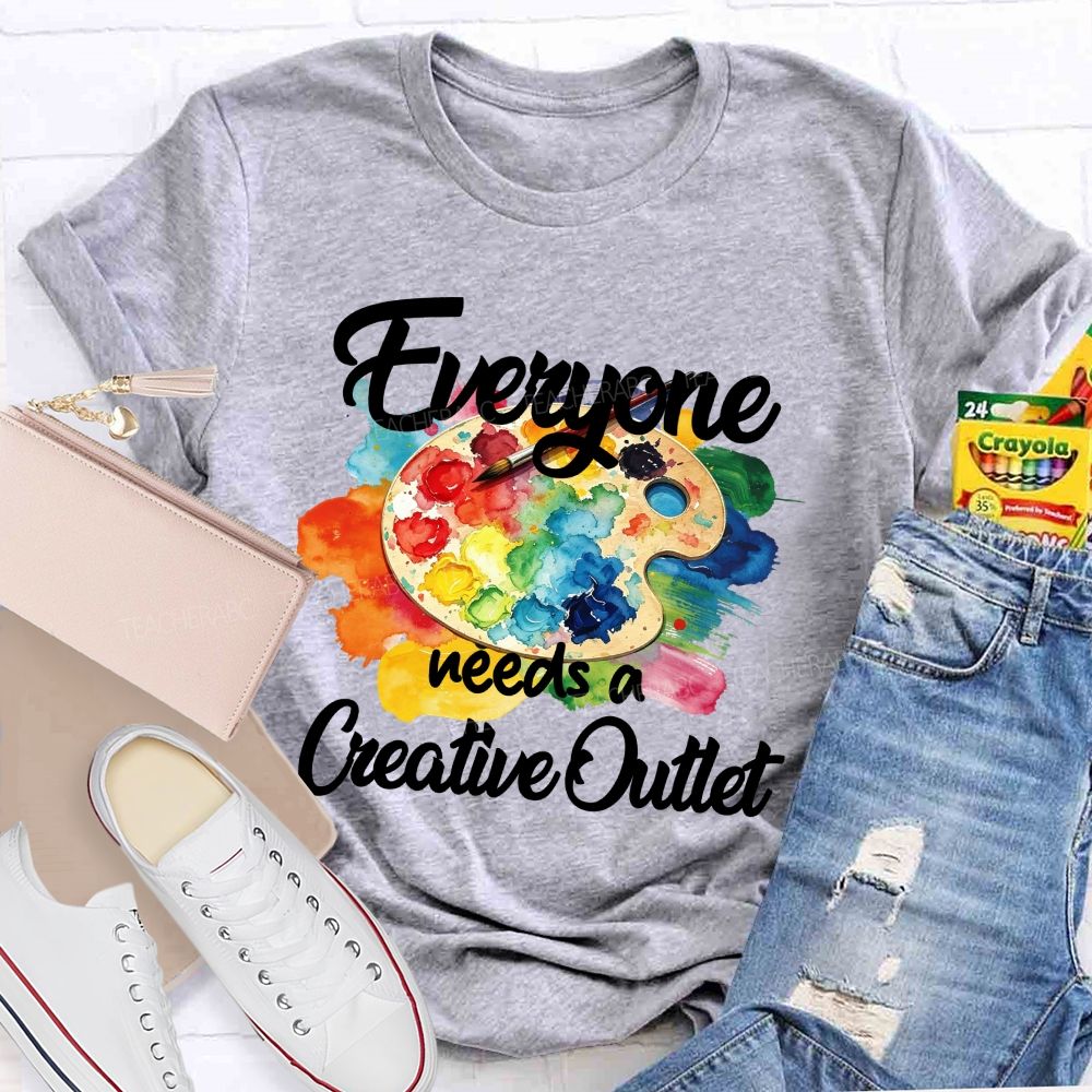 Everyone Needs A Creative Outlet Teacher T-shirt