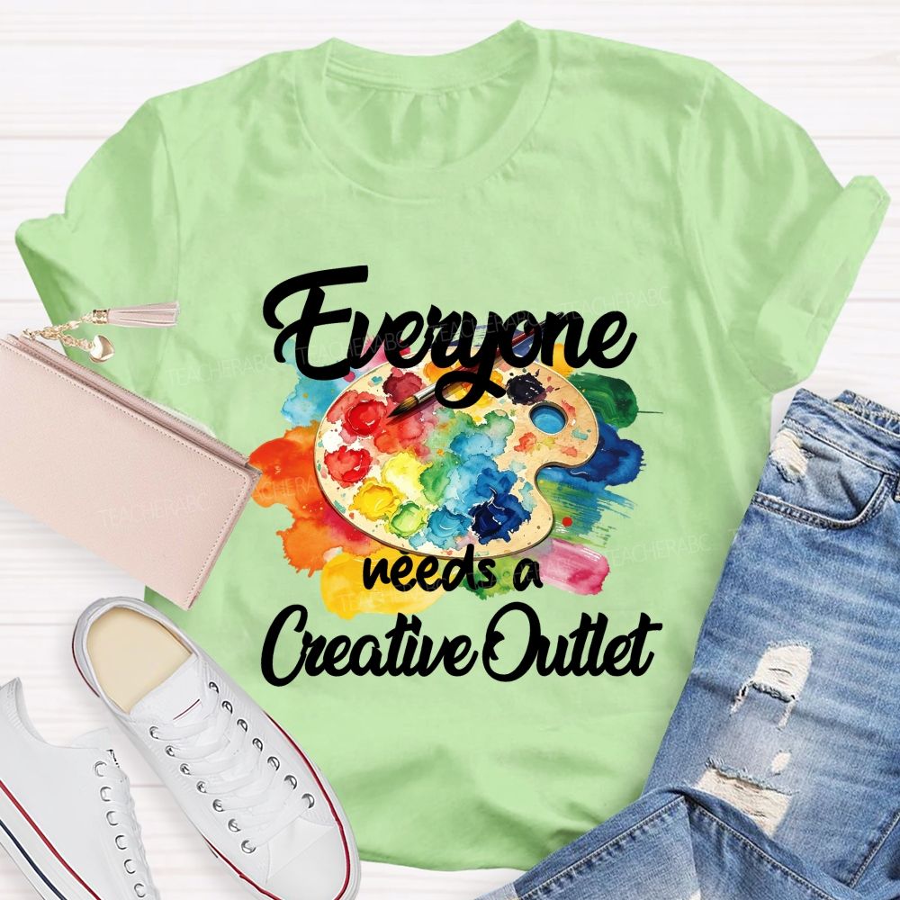 Everyone Needs A Creative Outlet Teacher T-shirt